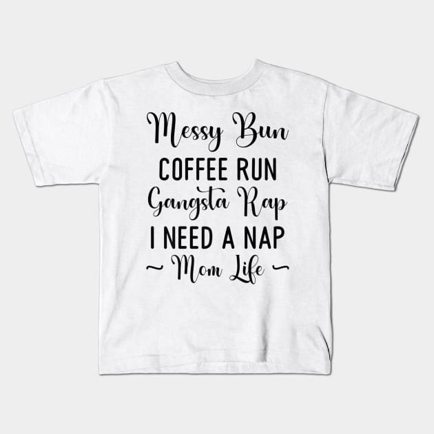 Womens Messy Bun Coffee Run Gangsta Rap I Need A Nap Mom Life Funny Kids T-Shirt by luxembourgertreatable